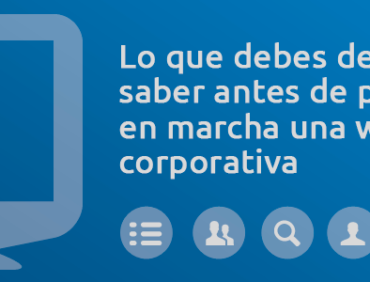 Lo que debes saber antes de poner en marcha la web corporativa